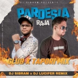 Pardeshiya Raja (Club x Tapori Mix) Dj Sibram X Dj Lucifer Remix-(OdiaDjs.In).mp3