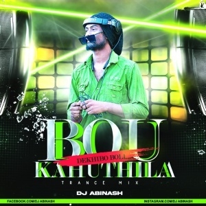 BOU KAHUTHILA DEKHIBA BOLI (TRANCE) DJ ABINASH-(OdiaDjs.In).mp3