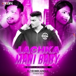 Lachaka Mani Baby (Edm X Hron Mix) Dj Robin-(OdiaDjs.In).mp3