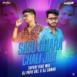 Sasu Ghara Chali Jibi (Tapori Vibe Mix) DJ Papu Dkl X Dj Samar-(OdiaDjs.In).mp3