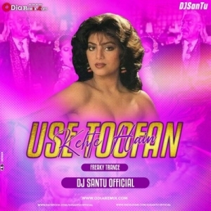 Use Toofan Kehte Hain (Freaky Trance) Dj Santu-(OdiaDjs.In).mp3
