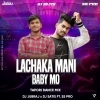 Lachak Mani Baby (Mantel Mix) Dj Jubraj x Dj Satish (OdiaDjs.In)