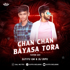 CHAN CHAN BAYASA TORA (TAPORI MIX) DJ TITU GM ND DJ DIPU-(OdiaDjs.In).mp3