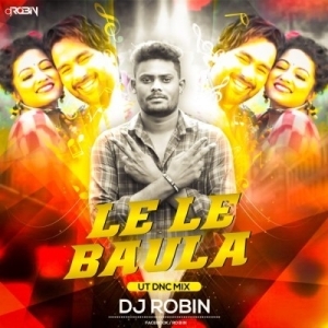 Le Le Baula (Ut Dnc MIX) Dj Robin Angul-(OdiaDjs.In).mp3