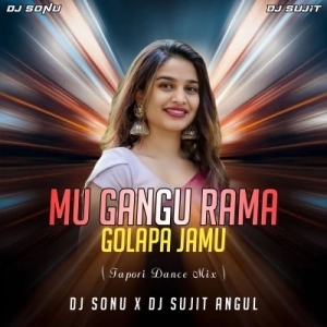 Mu Gangu Rama Golapa Jamu (Tapori Dance Mix) Dj Sujit Angul x Dj Sonu-(OdiaDjs.In).mp3