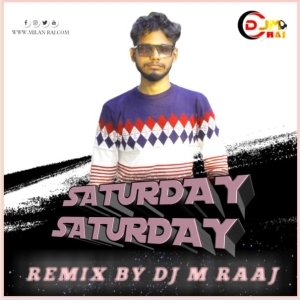 Saturday Saturday (Remix) Dj M Raaj-(OdiaDjs.In).mp3