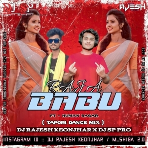 RAJA BABU Ft-HUMAN SAGAR (TAPORI DANCE MIX) DJ RAJESH KEONJHAR X DJ SP PRO-(OdiaDjs.In).mp3