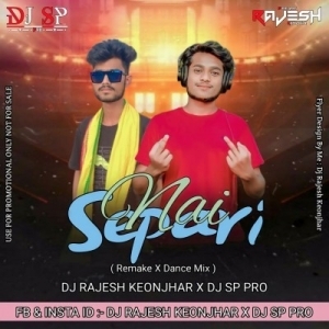 NAI SEPARI (REMAKE X DANCE MIX) DJ RAJESH KEONJHAR X DJ SP PRO-(OdiaDjs.In).mp3