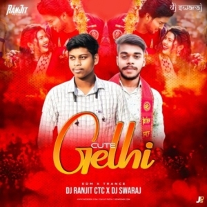 Cute Gelhi (Ultimate Trance) Dj Ranjit Ctc x Dj Swaraj-(OdiaDjs.In).mp3