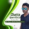 Chatta Upare Kia Lo (Cg Tapori Mix) DJ Dipun Nd DJ Chandrakant Dsp (OdiaDjs.In)