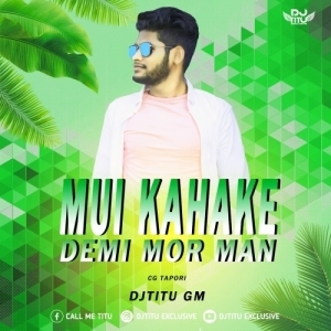 MUI KAHAKE DEMI MOR MAN (CG TAPORI) DJTITU GM-(OdiaDjs.In).mp3
