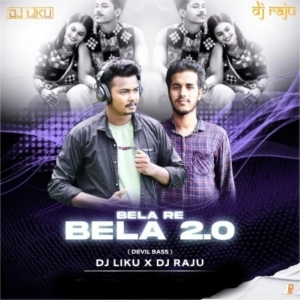 Bela Re Bela 2.0 (Devil Bass) Dj Liku X Dj Raju-(OdiaDjs.In).mp3