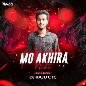 MO AKHIRA NINDA (EDM X CG MIX) DJ RAJU CTC-(OdiaDjs.In).mp3