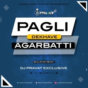Pagli  Dekhave Agarbatti (Bhojpuri Remix) Dj Pravat Exclusive-(OdiaDjs.In).mp3