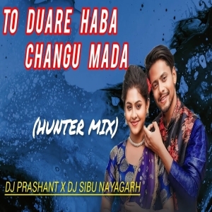 To Duare Haba Changu Mada (Hunter Mix) Dj Prashant X Dj Sibu Nayagarh-(OdiaDjs.In).mp3