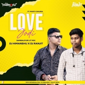 LOVE JODI FT.MANTU CHHURIA (SAMBALPURI UT MIX) DJ HIMANSHU X DJ RANJIT-(OdiaDjs.In).mp3