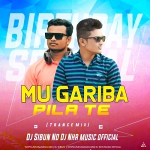 Mu Gariba Pila Te (Birthday Spl Trance Mix) DJ Sibun Nd Nhr Music Official-(OdiaDjs.In).mp3