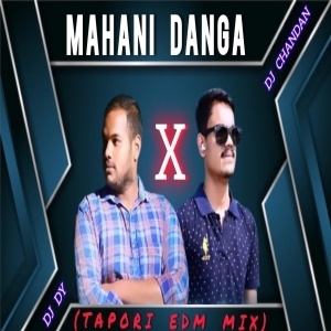 MAHANI DANGA (TAPORI EDM MIX) DJ CHANDAN X DJ DY-(OdiaDjs.In).mp3
