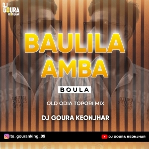 BAULILA AMBA BOULA (OLD ODIA TOPORI MIX) DJ GOURA KEONJHAR-(OdiaDjs.In).mp3