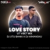 LOVE STORY (UT VIBET MIX) DJ JITU BANKI X DJ HIMANSHU EXCLUSIVE (OdiaDjs.In)