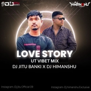 LOVE STORY (UT VIBET MIX) DJ JITU BANKI X DJ HIMANSHU EXCLUSIVE-(OdiaDjs.In).mp3