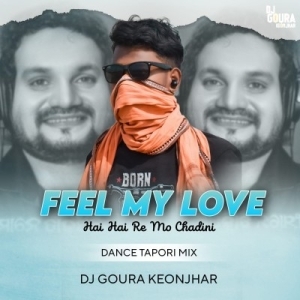 FEEL MY LOVE HAI HAI RE SAJANI (TOPORI DANCE MIX) DJ GOURA KEONJHAR-(OdiaDjs.In).mp3