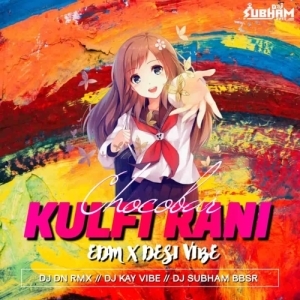 Kulfi Rani Chocobar (EDM x Desi Vibe) Dj DN RMX DJ KAY VIBE X DJ SUBHAM BBSR-(OdiaDjs.In).mp3