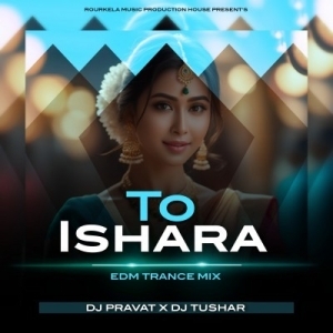 TO ISHARAA (EDM TRANCE MIX) DJ PRAVAT X DJ TUSHAR-(OdiaDjs.In).mp3