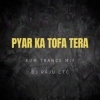 Pyar Ka Tofa Tera (Edm Trance Mix) Dj Raju Ctc (OdiaDjs.In)