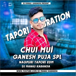 CHUI MUI - NEW NAGPURI (EDM TAPORI MATAL DANCE MIX) DJ MANAS KARANJIA-(OdiaDjs.In).mp3
