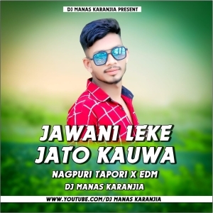 JAWANI LEKE JATO KAUWA - NEW NAGPURI (EDM TAPORI DANCE MIX) DJ MANAS KARANJIA-(OdiaDjs.In).mp3