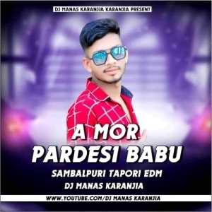 A MOR PARDESHI BABU (OLD SAMBALPURI EDM TAPORI VIBRATION DANCE MIX) DJ MANAS KARANJIA-(OdiaDjs.In).mp3
