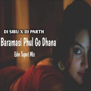 BARAMASI PHUL GO DHANA (TAPORI EDM MIX) DJ SIBU X DJ PARTH-(OdiaDjs.In).mp3