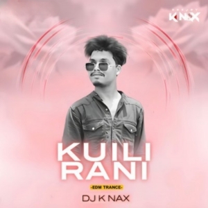 KUILI RANI (EDM TRANCE) DJ K NAX REMIX-(OdiaDjs.In).mp3