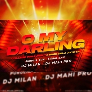 O My Darling (Purulia- Edm xTribal Bass) Dj Milan Nd Dj Mahi Pro-(OdiaDjs.In).mp3
