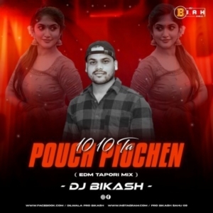 10 10 TA POUCH PIUCHEN (EDM TAPORI MIX) DJ BIKASH-(OdiaDjs.In).mp3
