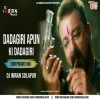 DADAGIRI APUN KI DADAGIRI (EDM PRIVATE MIX) DJ IMRAN SOLAPUR (OdiaDjs.In)