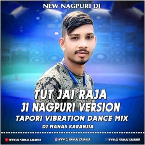 TUT JAI RAJA JI (NEW NAGPURI TAPORI VIBRATION DANCE MIX) DJ MANAS KARANJIA-(OdiaDjs.In).mp3