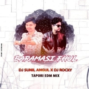 BARAMASI FHUL (TAPORI EDM MIX) DJ ROCKY X DJ SUNIL ANGUL-(OdiaDjs.In).mp3