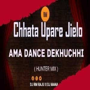 Chhata Upare Jielo Ama Dance Dekhuchhi (Hunter Mix) Dj Mana X Dj Rm Raju-(OdiaDjs.In).mp3