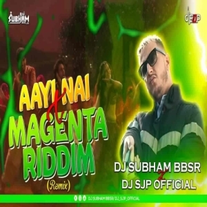 Aayi Nai x Magenta Riddim (Remix) DJ Subham BBSR x DJ SJP Official-(OdiaDjs.In).mp3