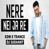 Nere Neijare (Edm X Trance) Dj Sushant (OdiaDjs.In)