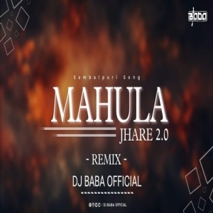 MAHULA JHARE 2.0 (SAMBALPURI REMIX) DJ BABA OFFICIAL-(OdiaDjs.In).mp3