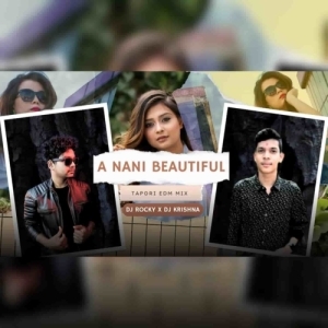 A NANI BEAUTIFUL (TAPORI EDM MIX) DJ ROCKY X DJ KRISHNA-(OdiaDjs.In).mp3