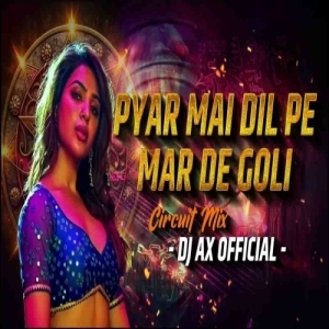 Pyar Mein Dil Pe Maar De Goli (Circuit Mix) Dj Ax Official-(OdiaDjs.In).mp3
