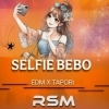 SELFIE BEBO (EDM X TAPORI) DJ RSM MUSIC (OdiaDjs.In)