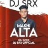 ALTA MAKHI (EDM TAPORI MIX) DJ SRX OFFICIAL (OdiaDjs.In)