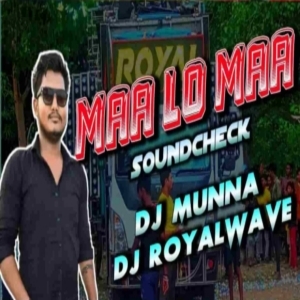 Maa Lo Maa Sourav Bharadwaj (Sound Check) Dj Royal Wave X Dj Munna-(OdiaDjs.In).mp3