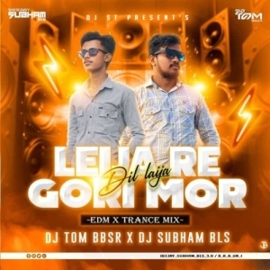 Leija Re Gori Mor Dil Laija (Edm X Trance Mix) Dj Tom Bbsr X Dj Subham Bls-(OdiaDjs.In).mp3