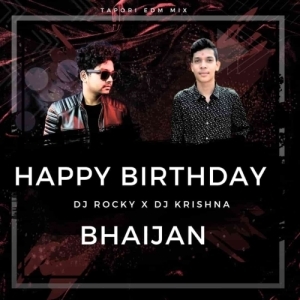 HAPPY BIRTHDAY BHAIJAAN (TAPORI EDM MIX) DJ ROCKY X DJ KRISHNA-(OdiaDjs.In).mp3